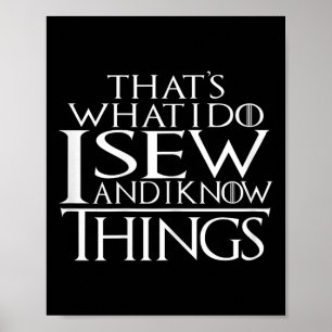 That's What I Do I Sew And I Know Things Sewing Qu Poster