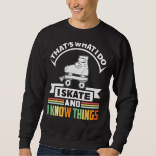 That's What I Do I Skate And I Know Things Roller Sweatshirt