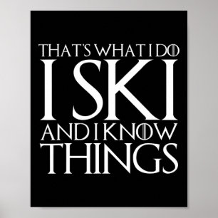 That's What I Do I Ski And I Know Things  Poster