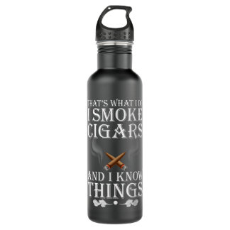 That's What I Do I Smoke Cigars And I Know Things 710 Ml Water Bottle
