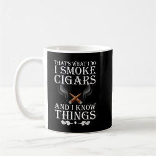 That's What I Do I Smoke Cigars And I Know Things Coffee Mug