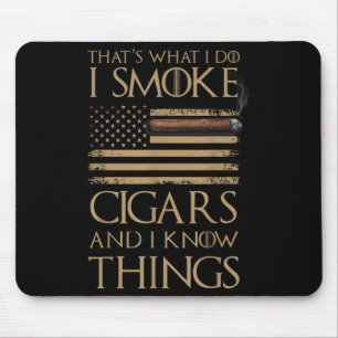 That's What I Do I Smoke Cigars And I Know Things  Mouse Pad
