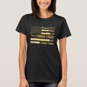 That's What I Do I Smoke Cigars And I Know Things T-Shirt