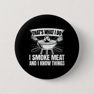 That's What I Do I Smoke Meat And I Know Things Bb 6 Cm Round Badge