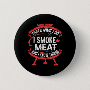 That's What I Do I Smoke Meat And I Know Things Bb 6 Cm Round Badge