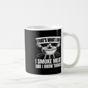 That's What I Do I Smoke Meat And I Know Things Bb Coffee Mug