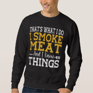 That's What I Do I Smoke Meat And I Know Things BB Sweatshirt