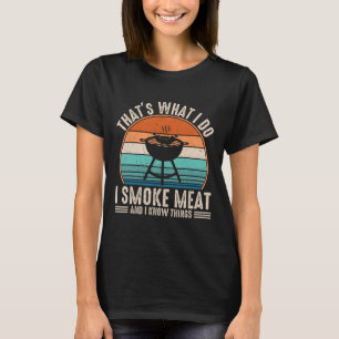 That's What I Do I Smoke Meat And I Know Things Bb T-Shirt