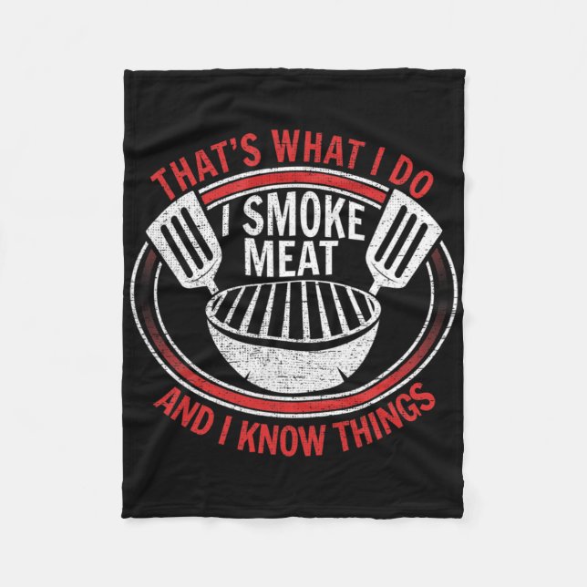 That's What I Do I Smoke Meat And I Know Things Be Fleece Blanket (Front)