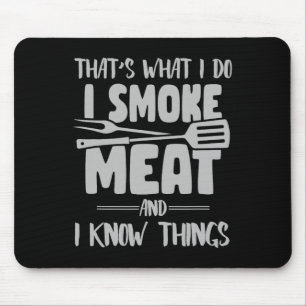 That's What I Do I Smoke Meat And I Know Things -f Mouse Pad