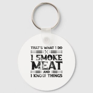 That's What I Do I Smoke Meat And I Know Things Gr Key Ring