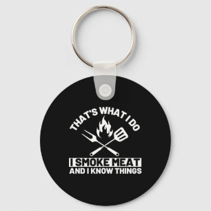 That's What I Do I Smoke Meat And I Know Things Gr Key Ring