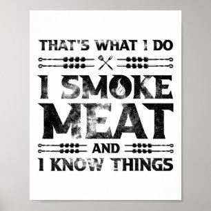 That's What I Do I Smoke Meat And I Know Things Gr Poster