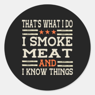That's What I Do I Smoke Meat I Know Things Bbq Ma Classic Round Sticker