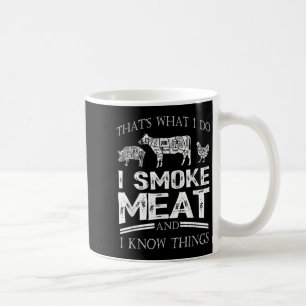 That's What I Do I Smoke Meat I Know Things Funny Coffee Mug
