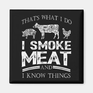 That's What I Do I Smoke Meat I Know Things Funny  Magnet