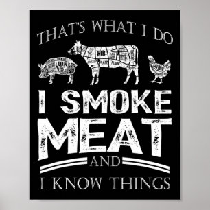 That's What I Do I Smoke Meat I Know Things Funny Poster