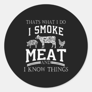Thats What I Do I Smoke Meat I Know Things Funny S Classic Round Sticker
