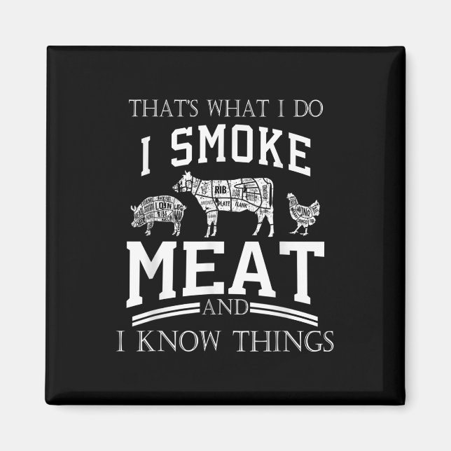 Thats What I Do I Smoke Meat I Know Things Funny S Magnet (Front)