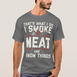 Thats What I Do I Smoke Meat I Know Things Funny T-Shirt