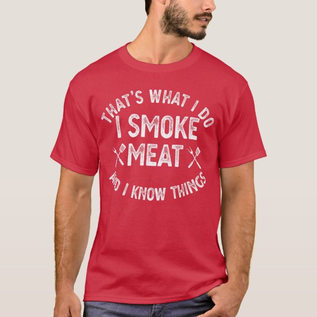 Thats What I Do I Smoke Meat I Knowhings Grilling  T-Shirt (Front)
