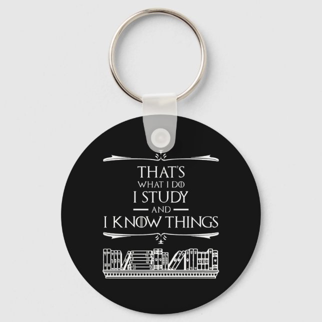 That's What I Do - I Study And I Know Things Key Ring (Front)