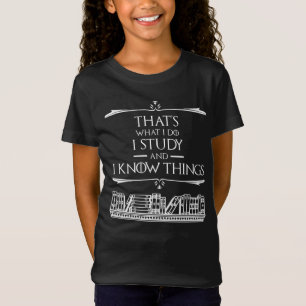 That's What I Do - I Study And I Know Things T-Shirt