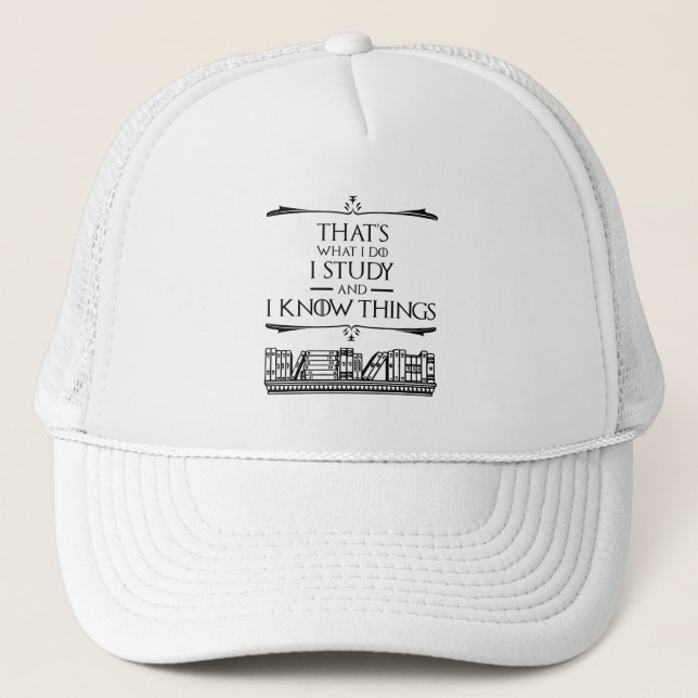 That's What I Do - I Study And I Know Things Trucker Hat (Front)
