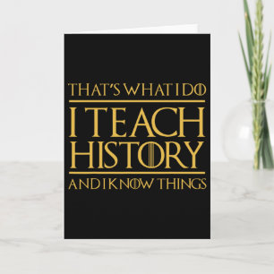 That's What I Do I Teach History And I Know Things Card