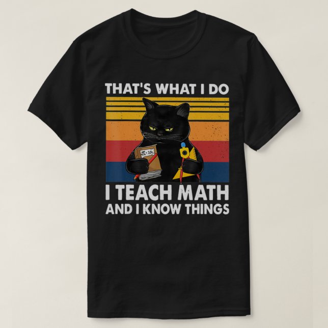 That's What I Do I Teach Math And I Know Thing Cat T-Shirt (Design Front)