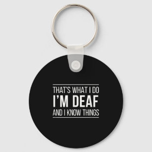 That's What I Do - I'm Deaf And I Know Things - Key Ring