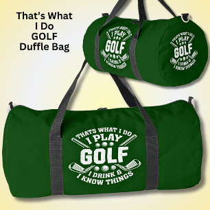 That's What I Do Play Golf Drink & I Know Things   Duffle Bag
