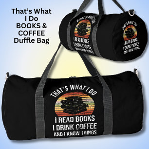 That's What I Do Read Books Coffee & I Know Things Duffle Bag