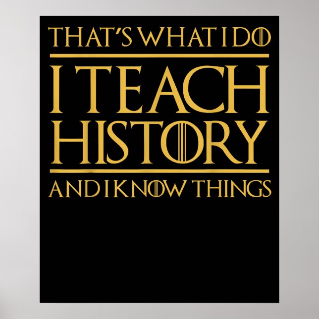 Thats What I Do Teach History Know Things Teacher Poster (Front)