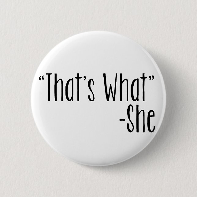 "That's What" -She 6 Cm Round Badge (Front)