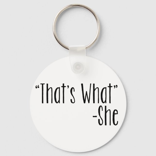 "That's What" -She Key Ring (Front)