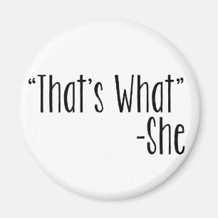 "That's What" -She Magnet