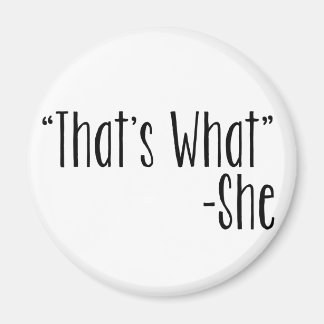 "That's What" -She Magnet