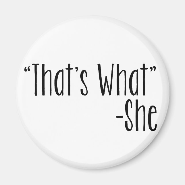 "That's What" -She Magnet (Front)
