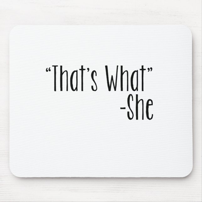 "That's What" -She Mouse Pad (Front)