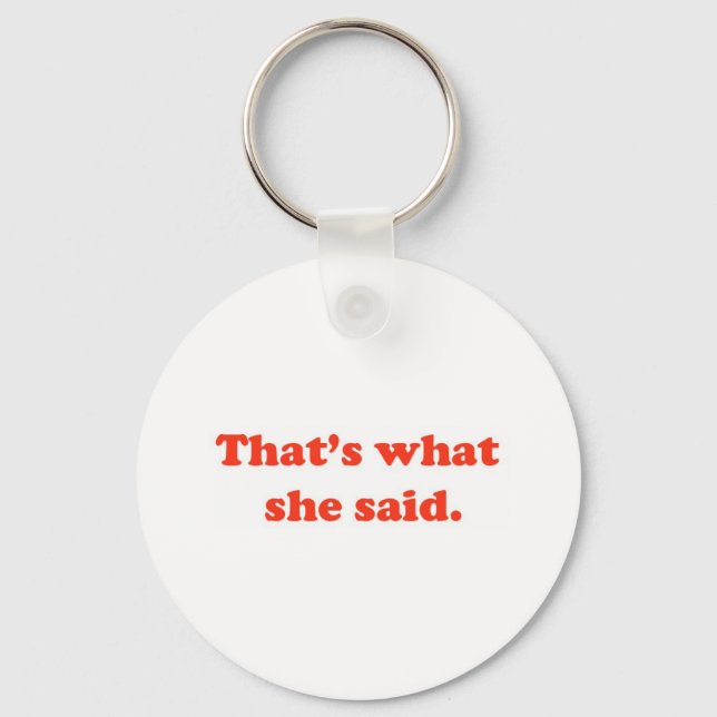 That's What She Said 3 Key Ring (Front)
