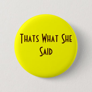 Thats What She Said 6 Cm Round Badge
