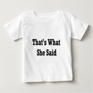 thats what she said baby T-Shirt
