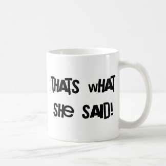 Thats what she said coffee mug