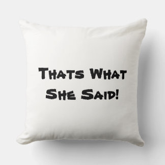 Thats What She Said! Cushion