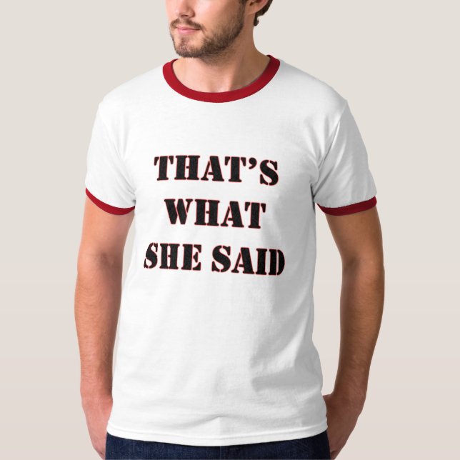 Thats What She Said - Customised T-Shirt (Front)