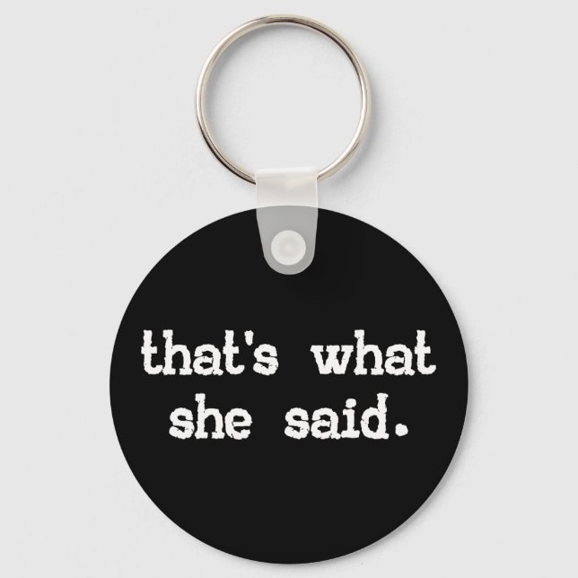 THAT'S WHAT SHE SAID KEY RING (Front)