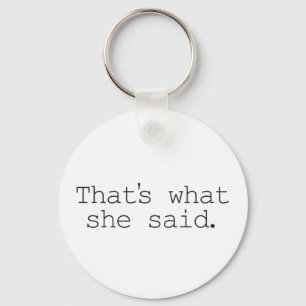 That's what she said key ring