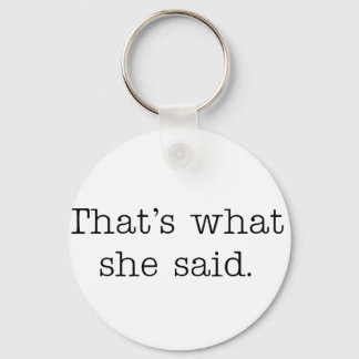 That's what she said. key ring