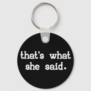 That's what she said - Office Saying Key Ring